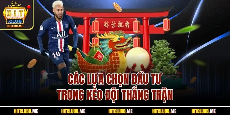 cac-lua-chon-dau-tu-trong-keo-doi-thang-tran
