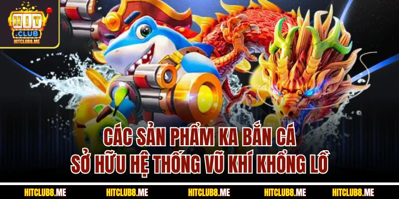 cac-san-pham-ka-ban-ca-so-huu-he-thong-vu-k