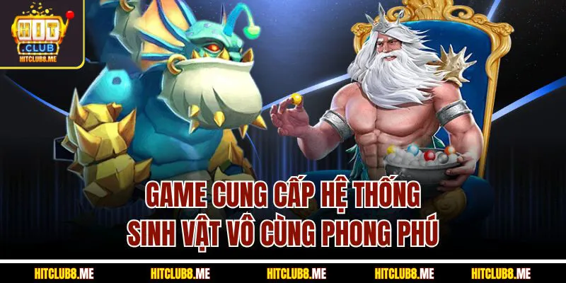 game-cung-cap-he-thong-sinh-vat-vo-cung-pho