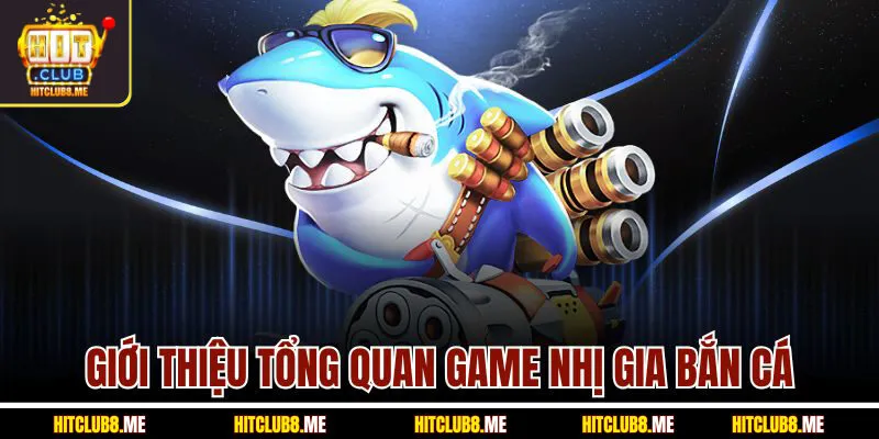 gioi-thieu-tong-quan-game-nhi-gia-ban-ca