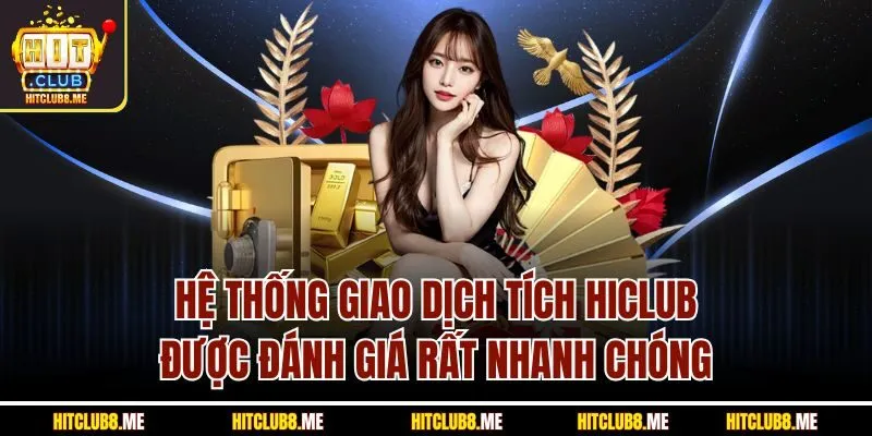 he-thong-giao-dich-tich-hiclub-duoc-danh-gia-rat-nhanh-chong