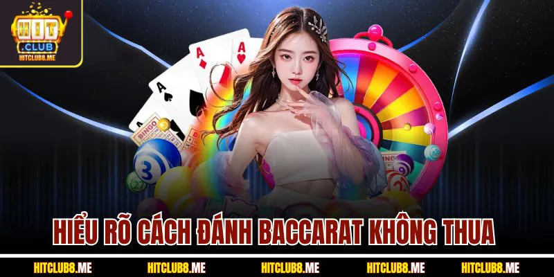 hieu-ro-cach-danh-baccarat-khong-thua-