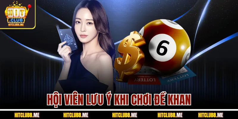 hoi-vien-luu-y-khi-choi-de-khan