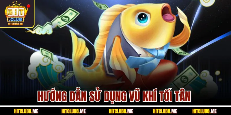 huong-dan-su-dung-vu-khi-toi-tan-