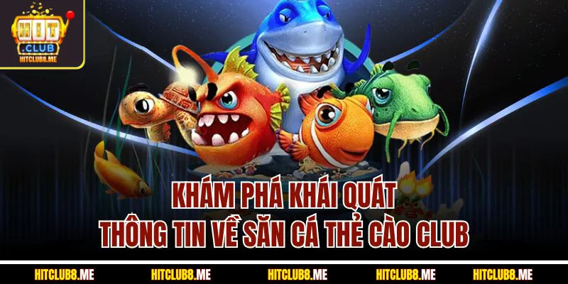 kham-pha-khai-quat-thong-tin-ve-san-ca-the-