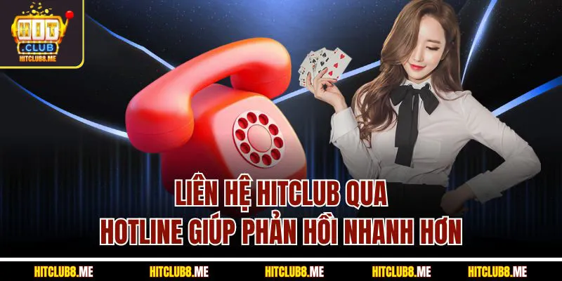 lien-he-hitclub-qua-hotline-giup-phan-hoi-n