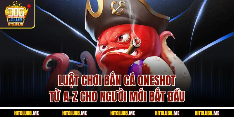 luat-choi-ban-ca-oneshot-tu-a–z-cho-nguoi
