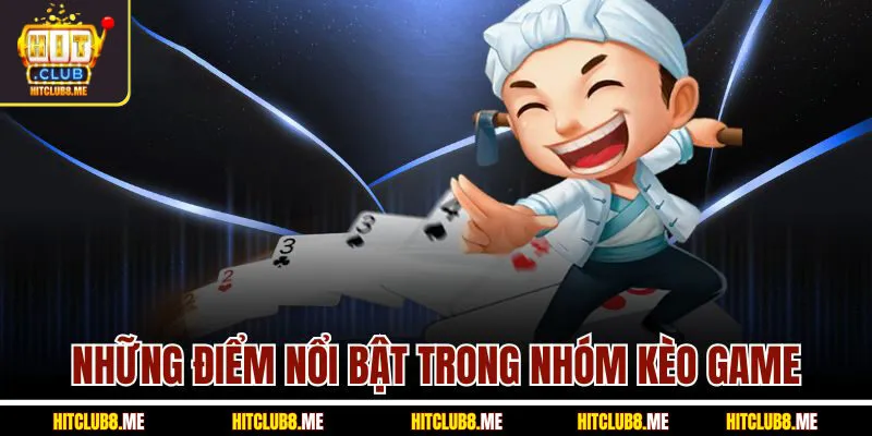nhung-diem-noi-bat-trong-nhom-keo-game