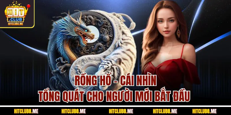 rong-ho-cai-nhin-tong-quat-cho-nguoi-moi-ba