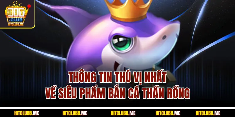 thong-tin-thu-vi-nhat-ve-sieu-pham-ban-ca-t