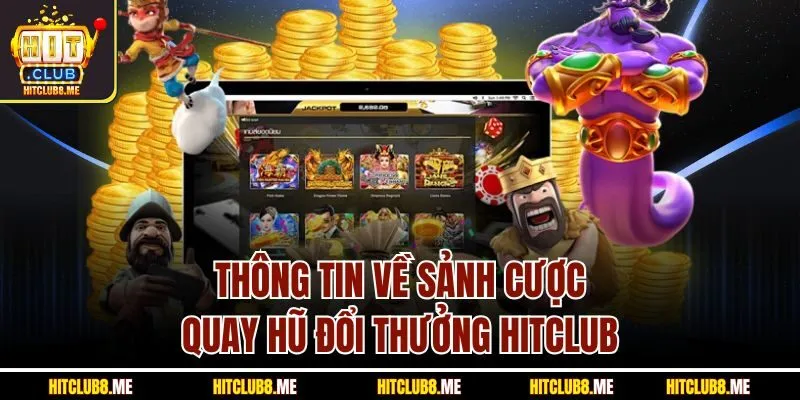 thong-tin-ve-sanh-cuoc-quay-hu-doi-thuong-hitclub