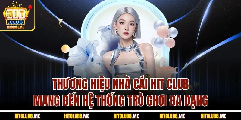 thuong-hieu-nha-cai-hit-club-mang-den-he-thong-tro-choi-da-dang