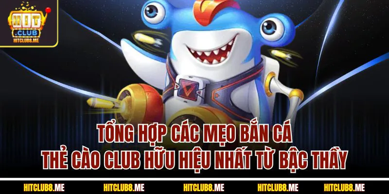 tong-hop-cac-meo-ban-ca-the-cao-club-huu-hi