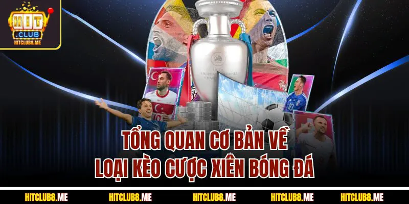 tong-quan-co-ban-ve-loai-keo-cuoc-xien-bong